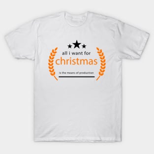 Text "All i want for christmas is the means of production" T-Shirt